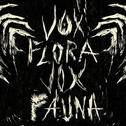 Vox Flora, Vox Fauna