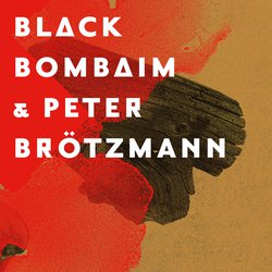 Black Bombaim & Peter Brotzmann
